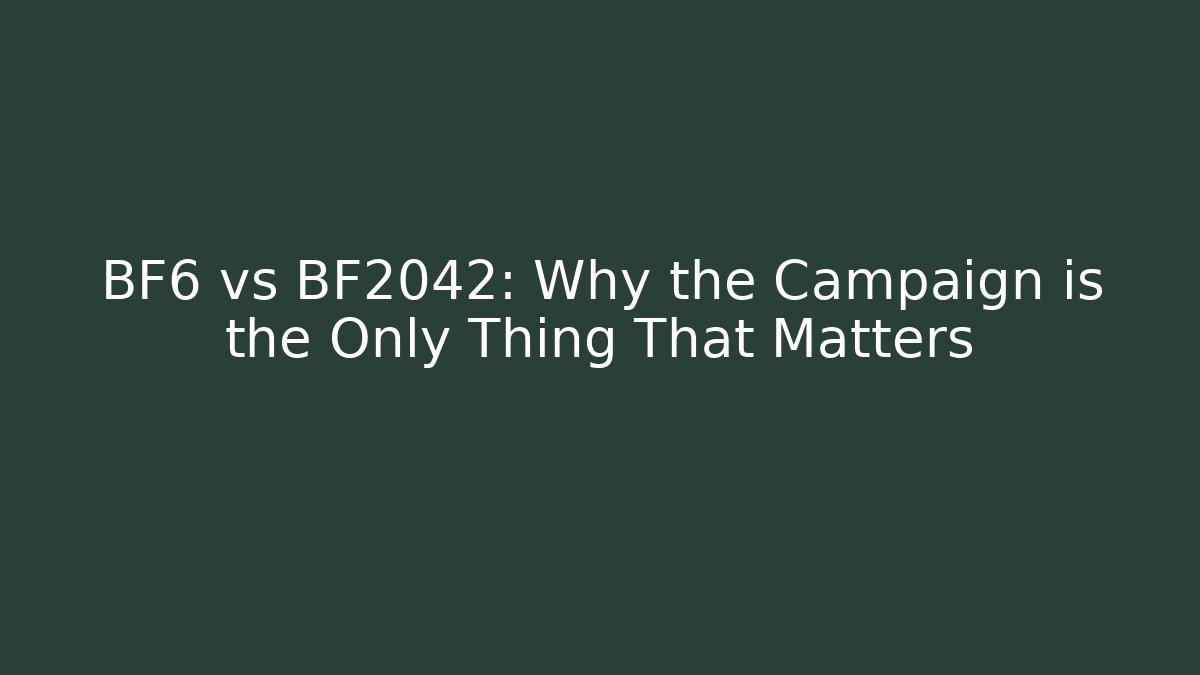 BF6 vs BF2042: Why the Campaign is the Only Thing That Matters