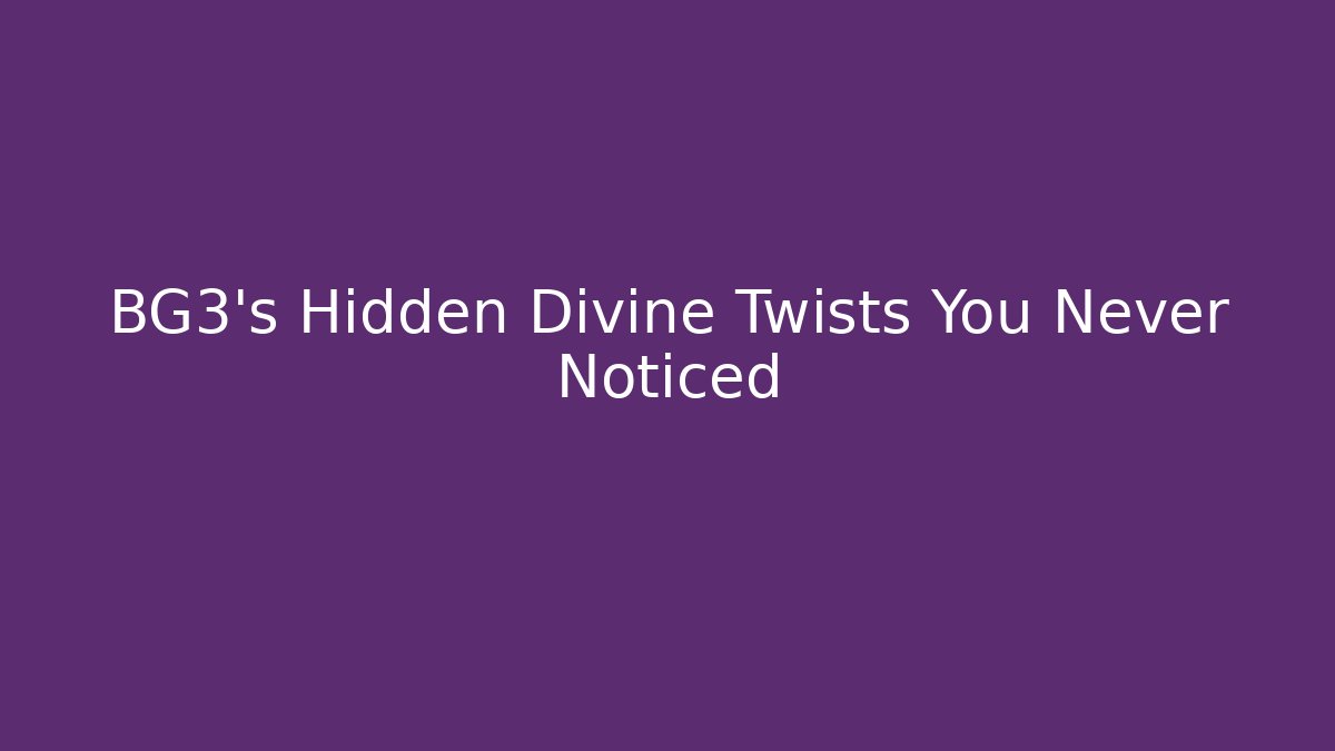 BG3's Hidden Divine Twists You Never Noticed