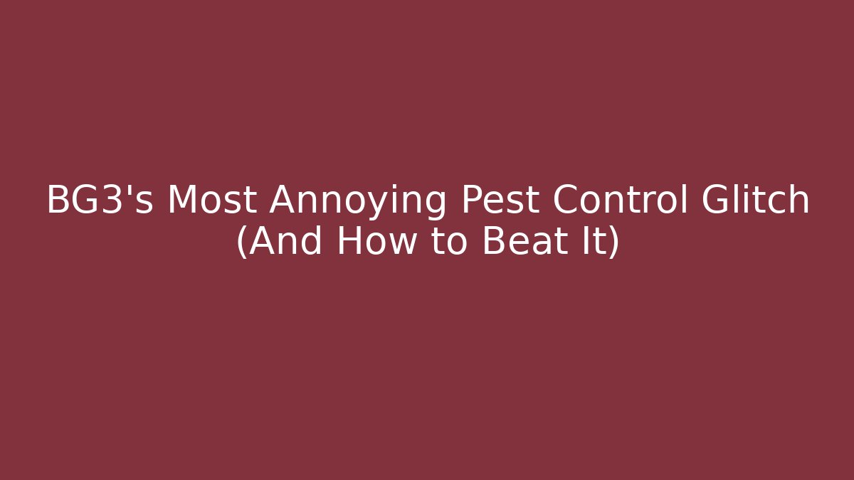 BG3's Most Annoying Pest Control Glitch (And How to Beat It)