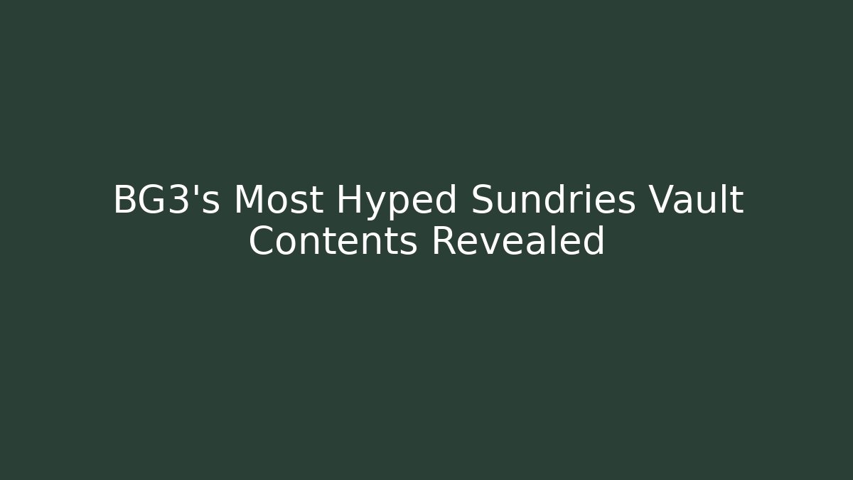BG3's Most Hyped Sundries Vault Contents Revealed - Felix Cat Insurance