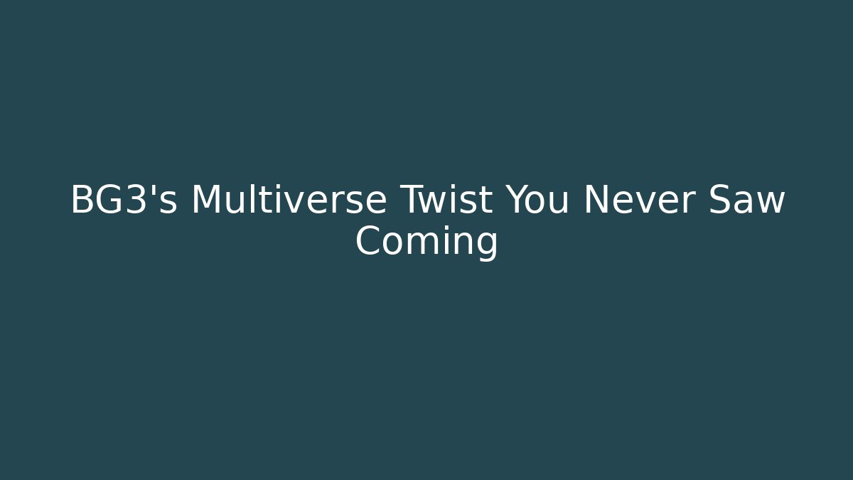 BG3's Multiverse Twist You Never Saw Coming
