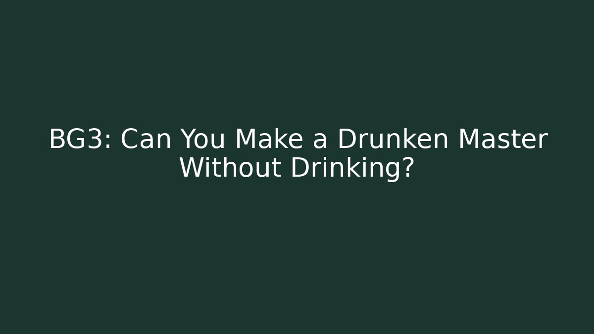 BG3: Can You Make a Drunken Master Without Drinking?