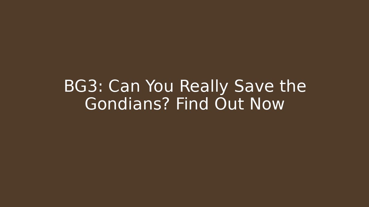 BG3: Can You Really Save the Gondians? Find Out Now - Felix Cat Insurance
