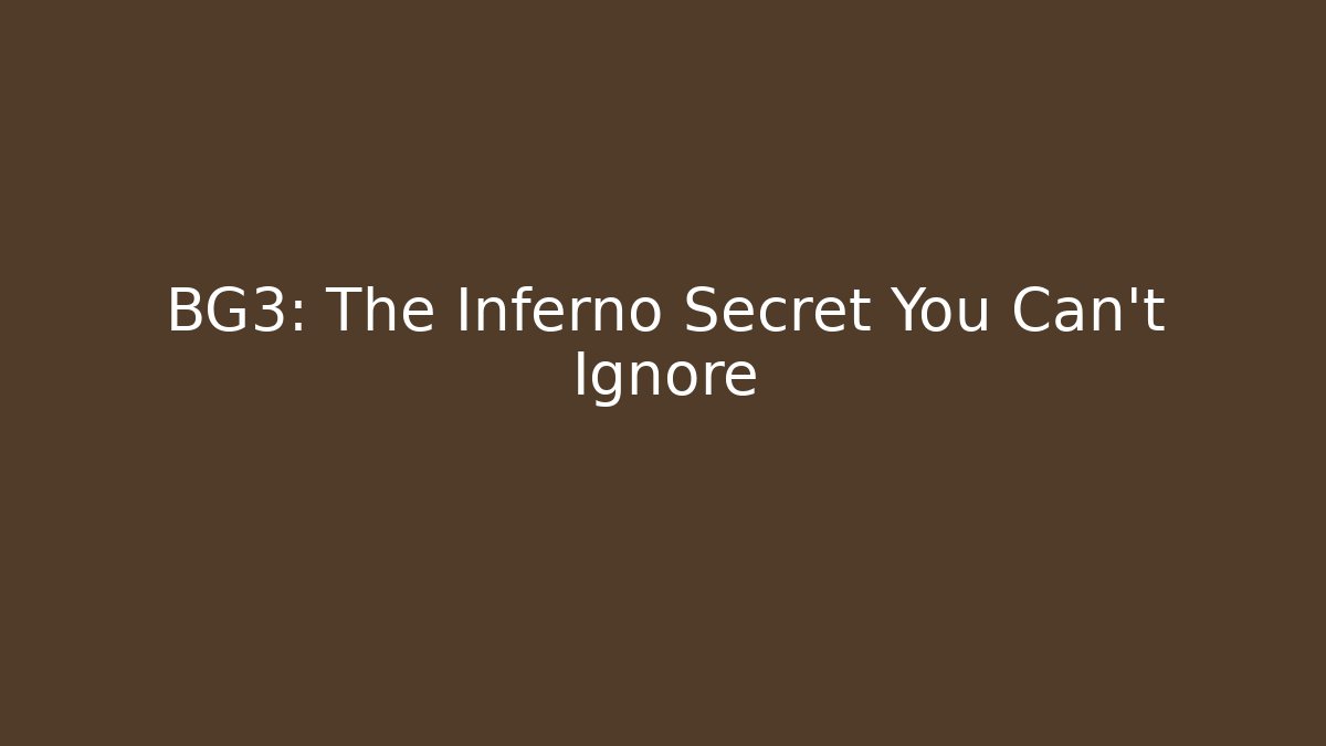 BG3: The Inferno Secret You Can't Ignore