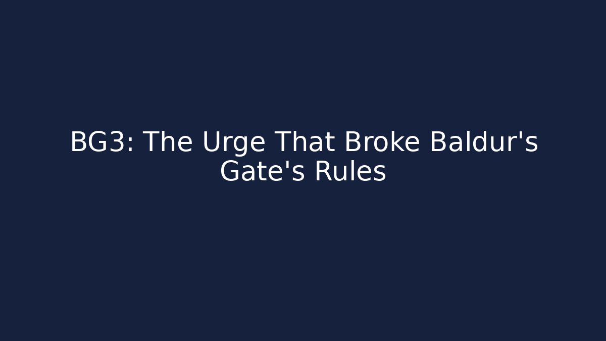 BG3: The Urge That Broke Baldur's Gate's Rules