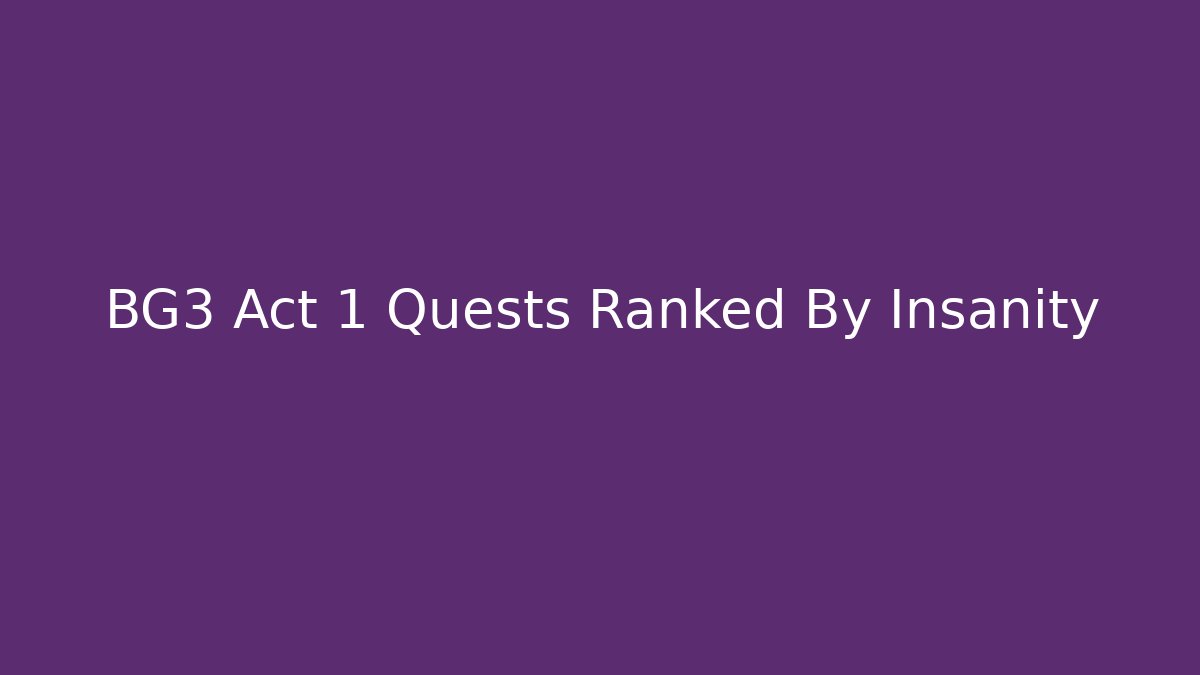 BG3 Act 1 Quests Ranked By Insanity - Felix Cat Insurance