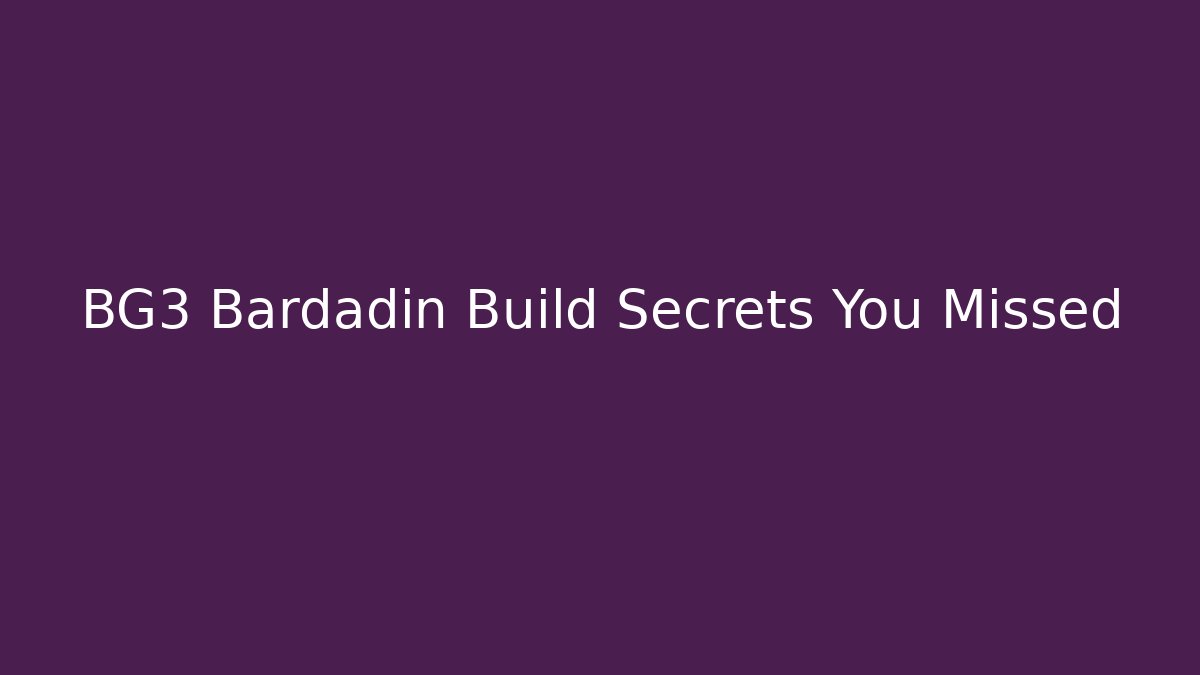 BG3 Bardadin Build Secrets You Missed