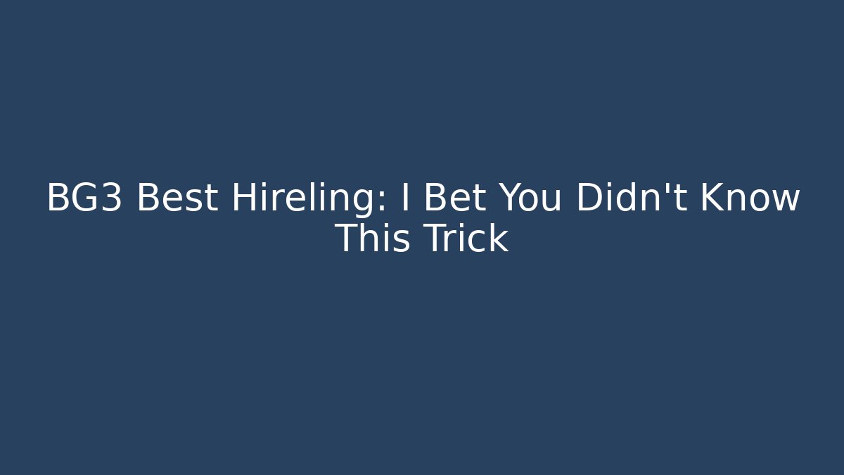 BG3 Best Hireling: I Bet You Didn't Know This Trick