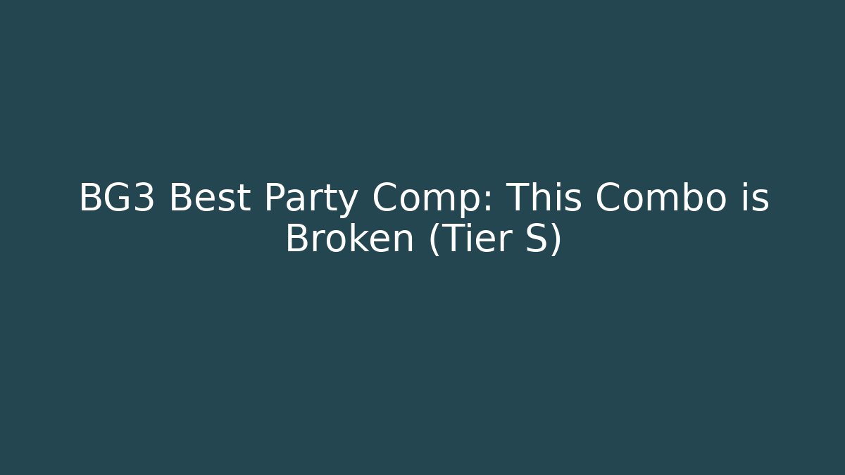 BG3 Best Party Comp: This Combo is Broken (Tier S)