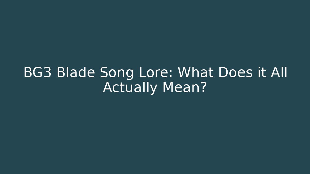 BG3 Blade Song Lore: What Does it All Actually Mean?