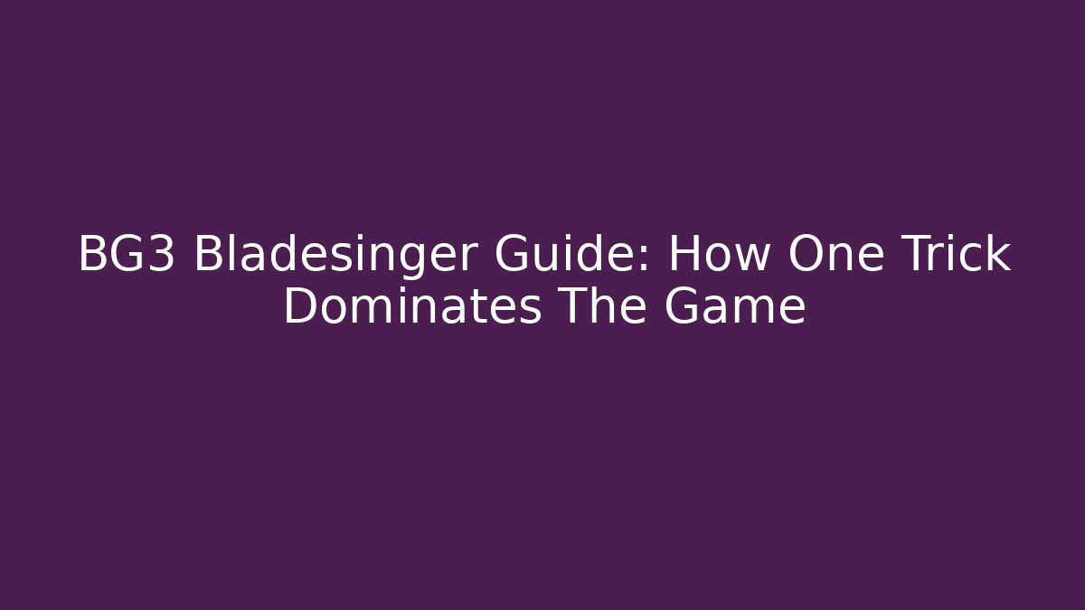 BG3 Bladesinger Guide: How One Trick Dominates The Game - Felix Cat Insurance