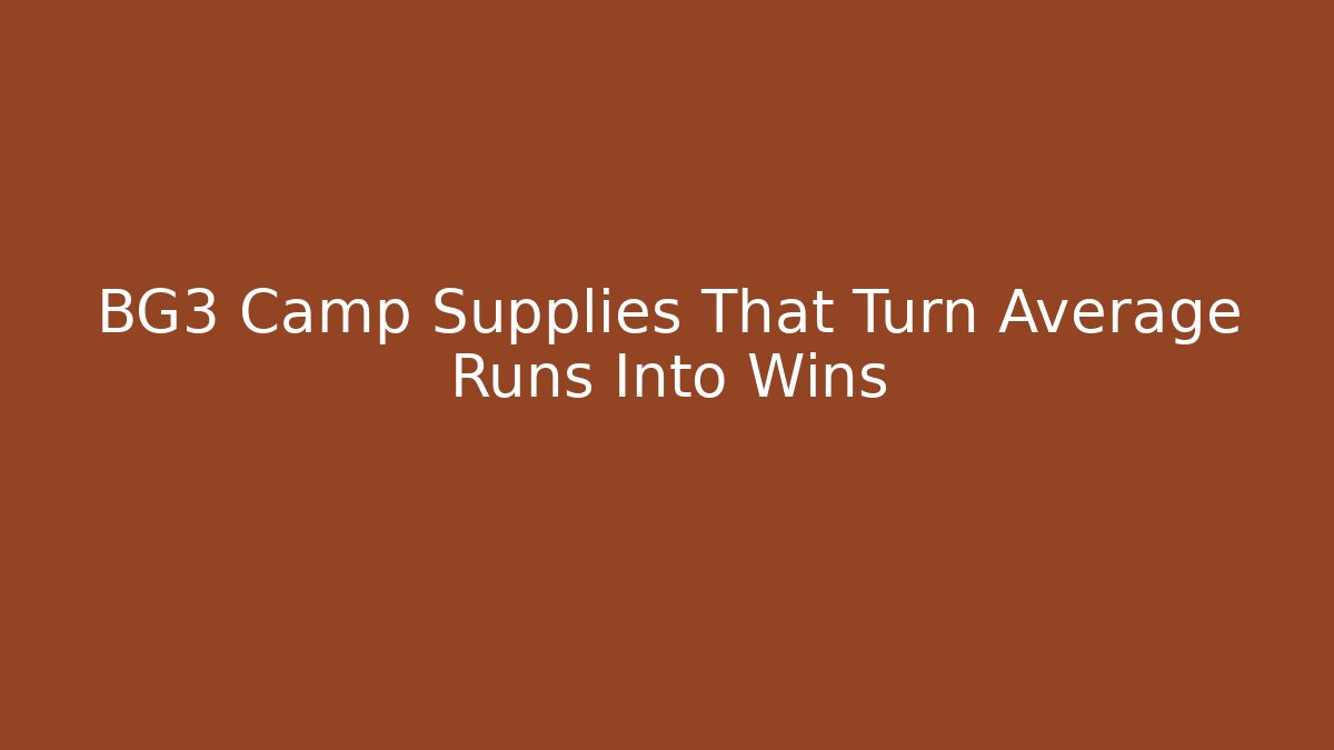 BG3 Camp Supplies That Turn Average Runs Into Wins - Felix Cat Insurance