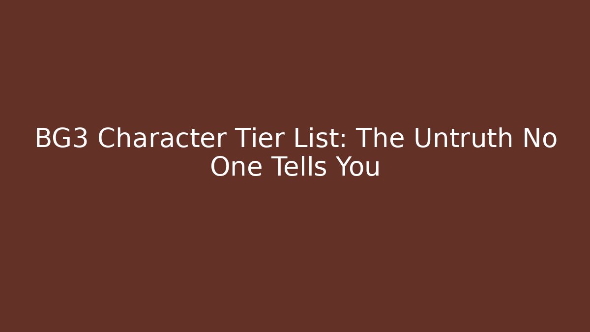 BG3 Character Tier List: The Untruth No One Tells You