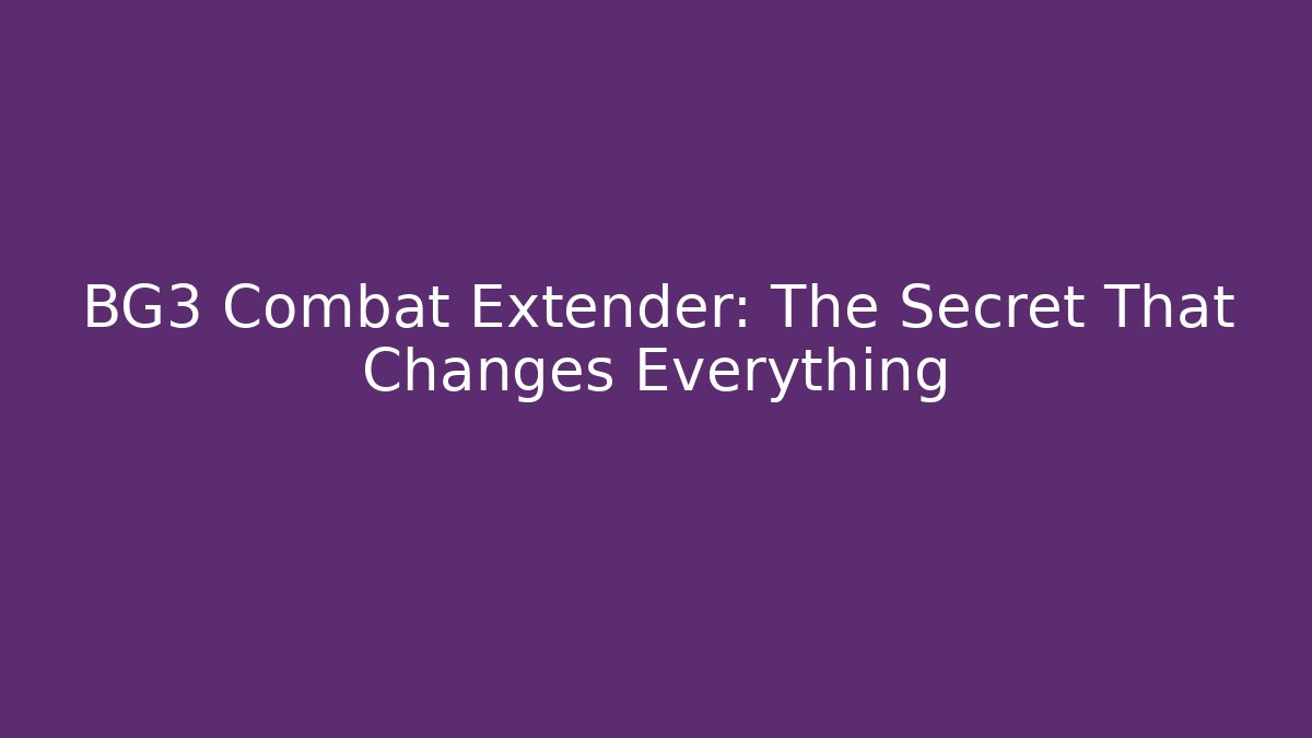 BG3 Combat Extender: The Secret That Changes Everything