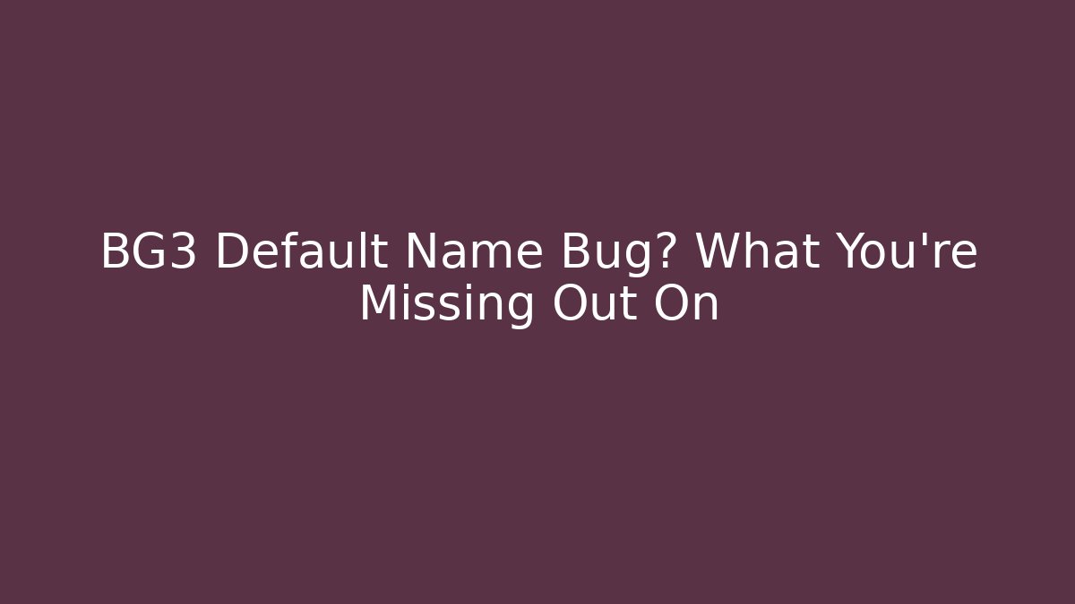 BG3 Default Name Bug? What You're Missing Out On