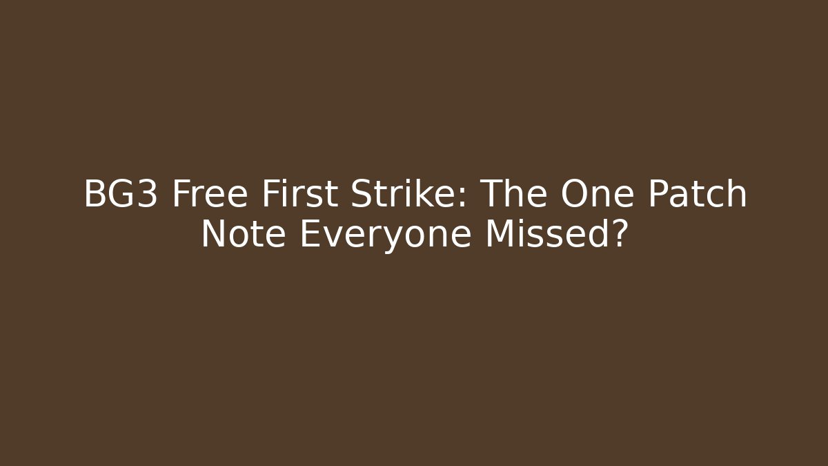 BG3 Free First Strike: The One Patch Note Everyone Missed?