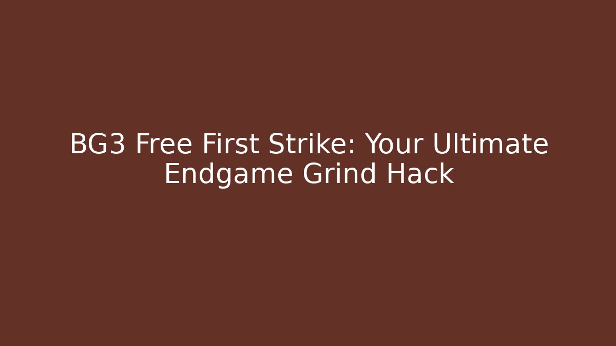 BG3 Free First Strike: Your Ultimate Endgame Grind Hack - Felix Cat Insurance