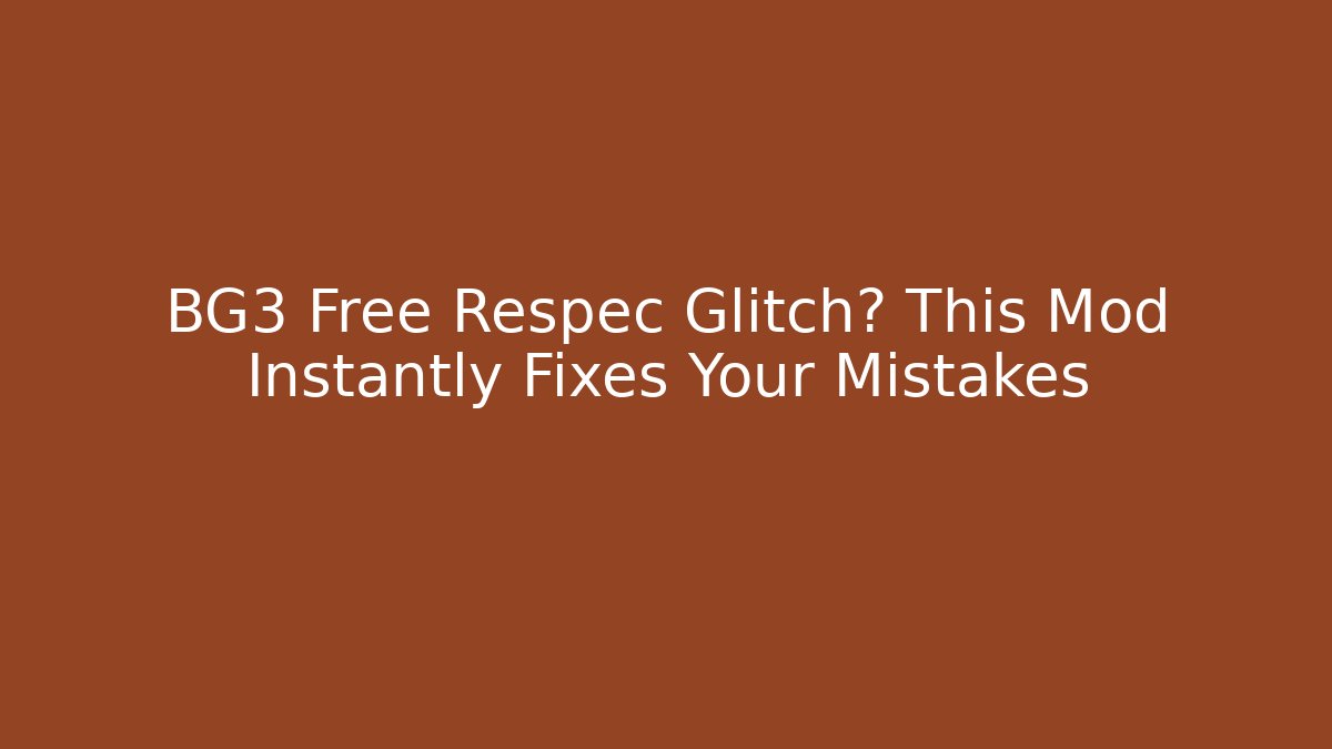 BG3 Free Respec Glitch? This Mod Instantly Fixes Your Mistakes