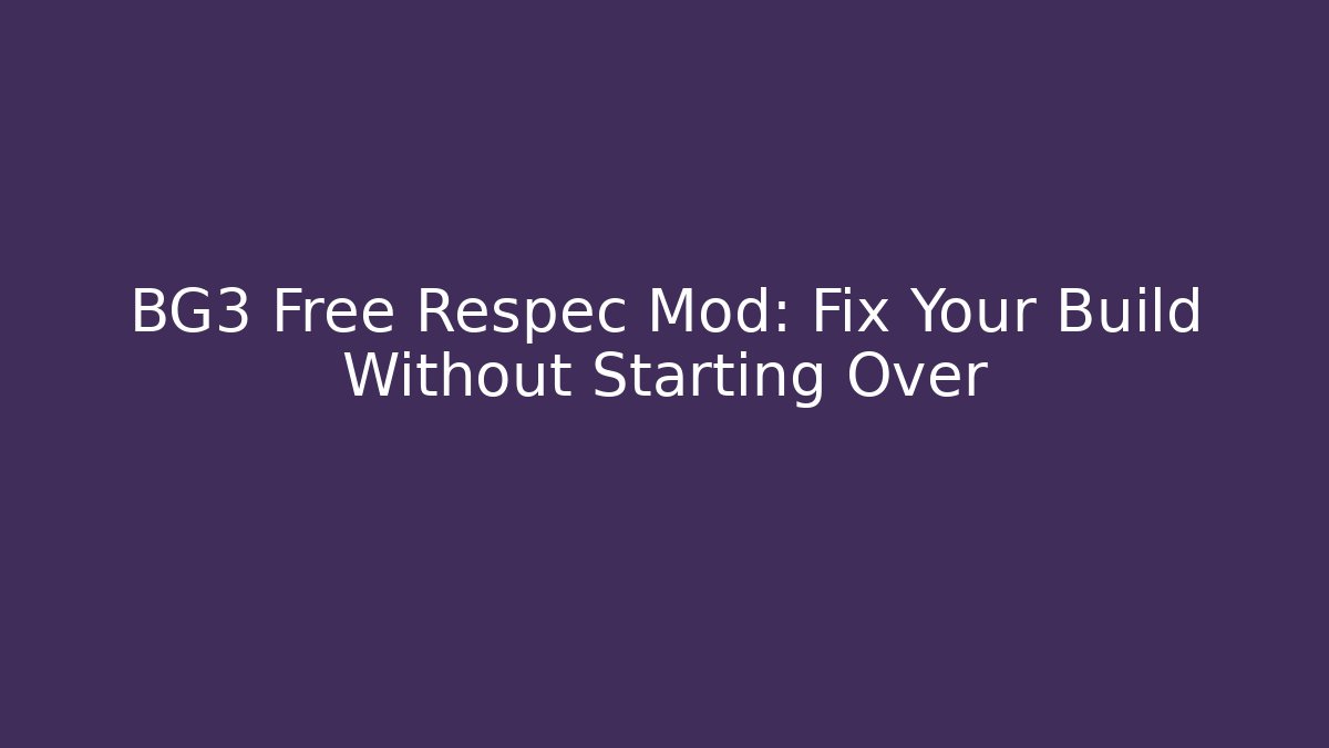 BG3 Free Respec Mod: Fix Your Build Without Starting Over - Felix Cat Insurance