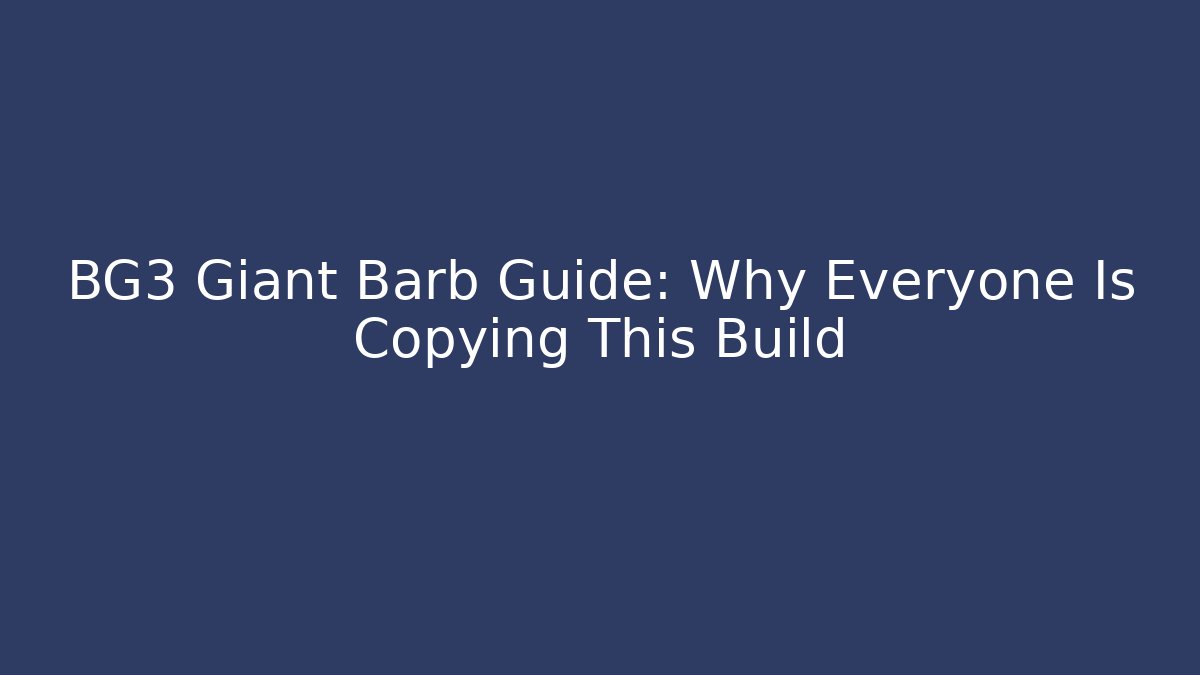 BG3 Giant Barb Guide: Why Everyone Is Copying This Build - Felix Cat Insurance