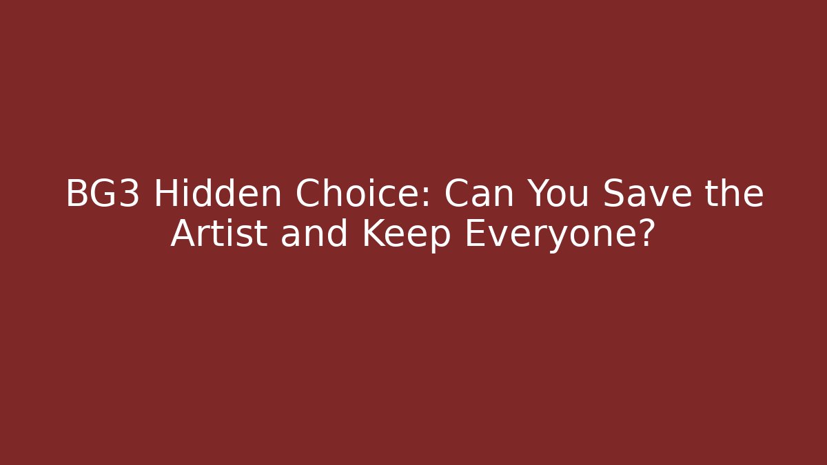 BG3 Hidden Choice: Can You Save the Artist and Keep Everyone?