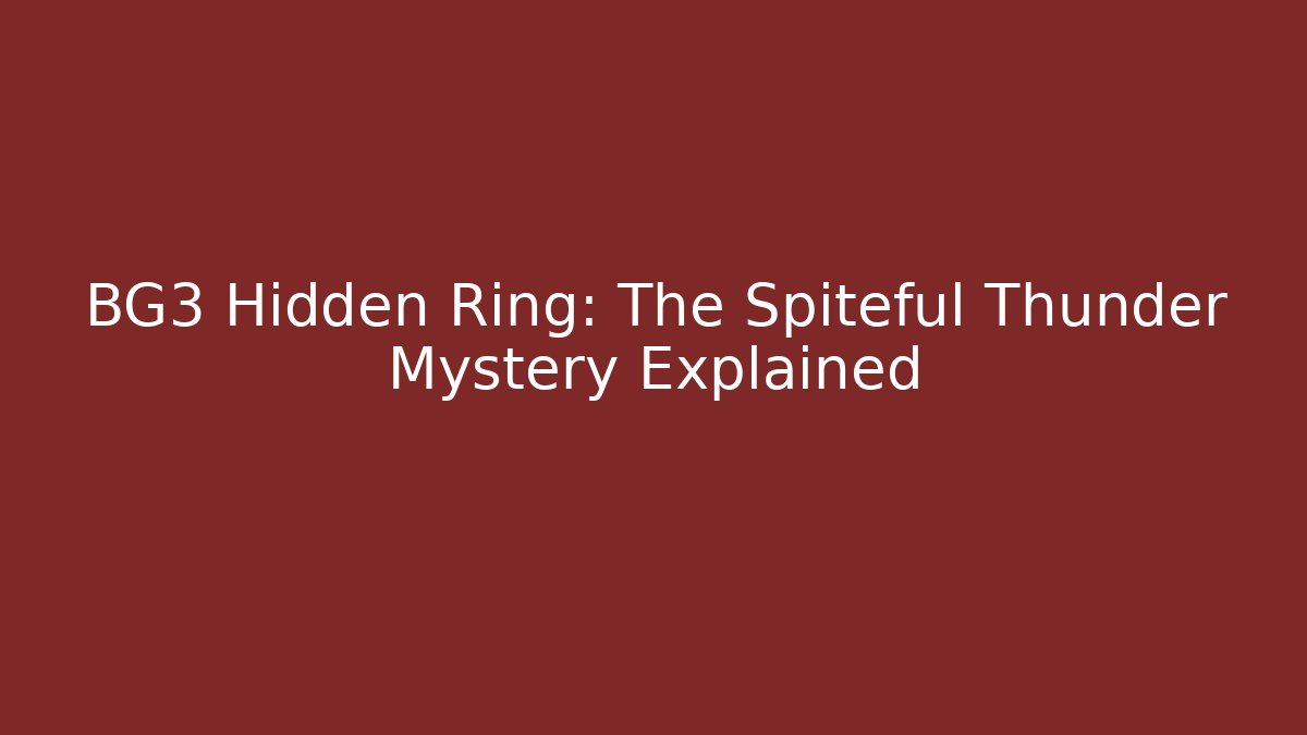 BG3 Hidden Ring: The Spiteful Thunder Mystery Explained