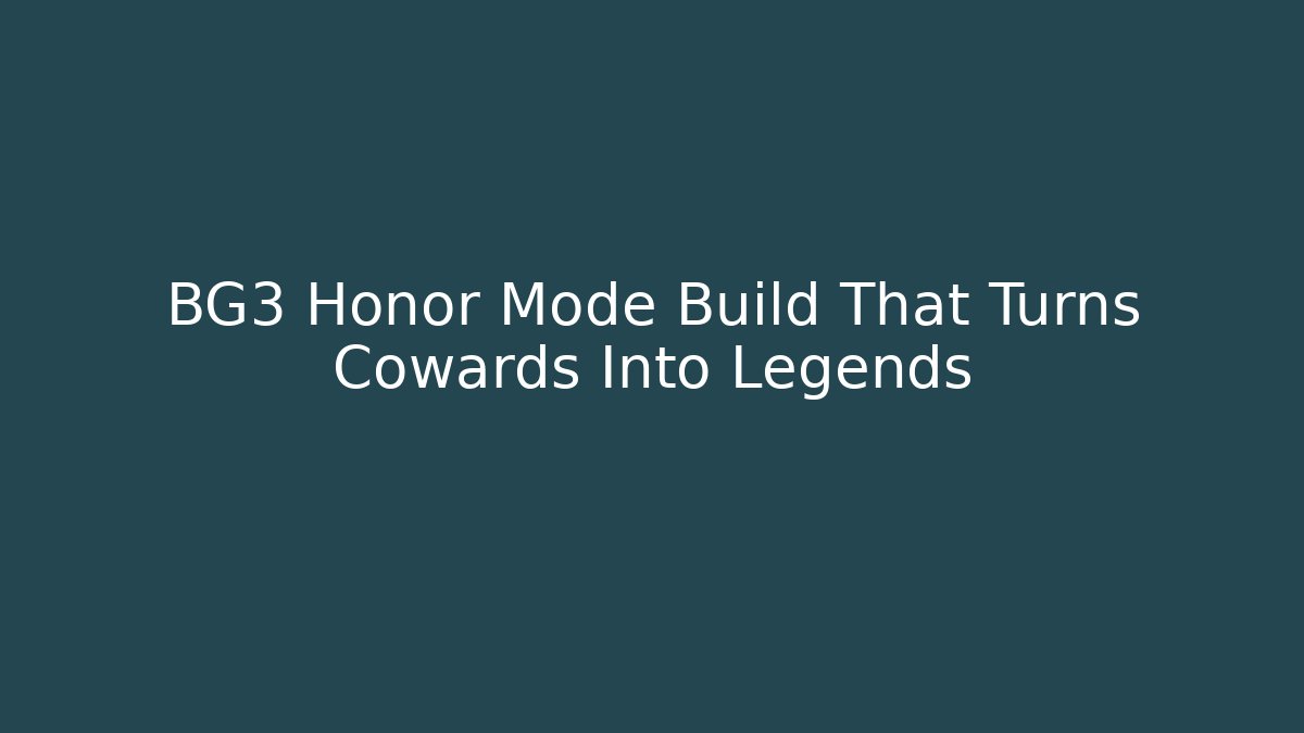 BG3 Honor Mode Build That Turns Cowards Into Legends
