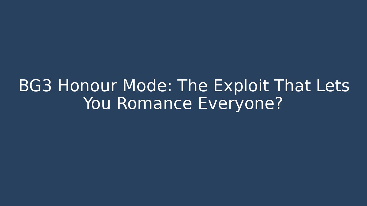 BG3 Honour Mode: The Exploit That Lets You Romance Everyone?