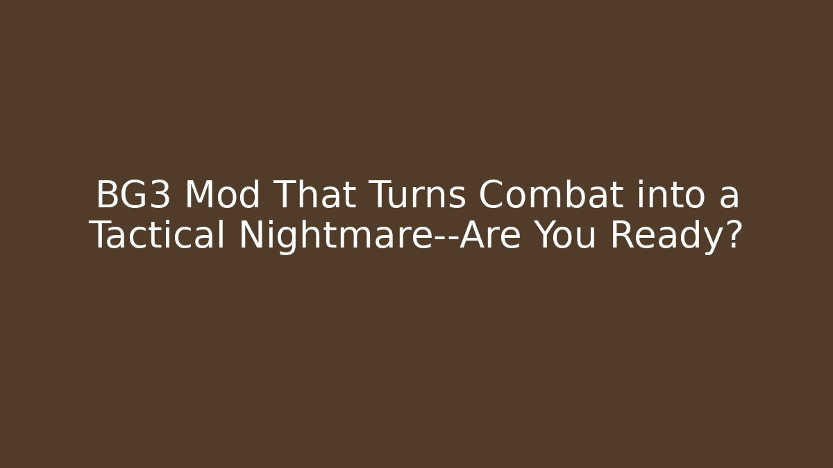 BG3 Mod That Turns Combat into a Tactical Nightmare—Are You Ready?