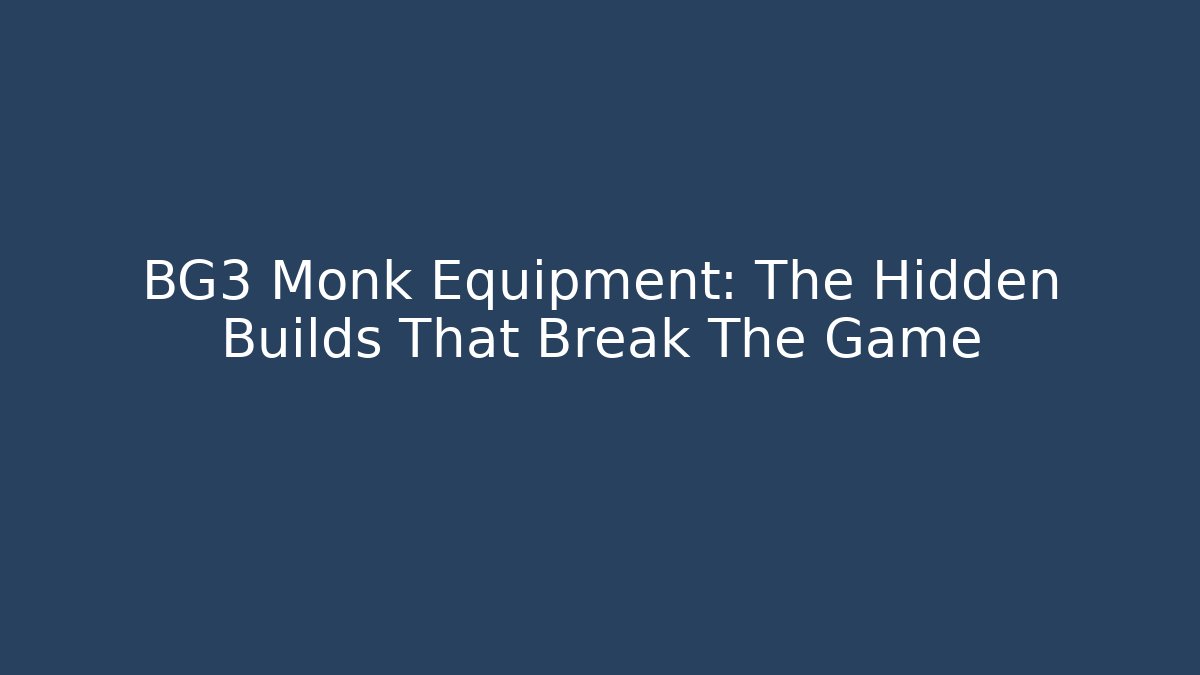 BG3 Monk Equipment: The Hidden Builds That Break The Game - Felix Cat Insurance