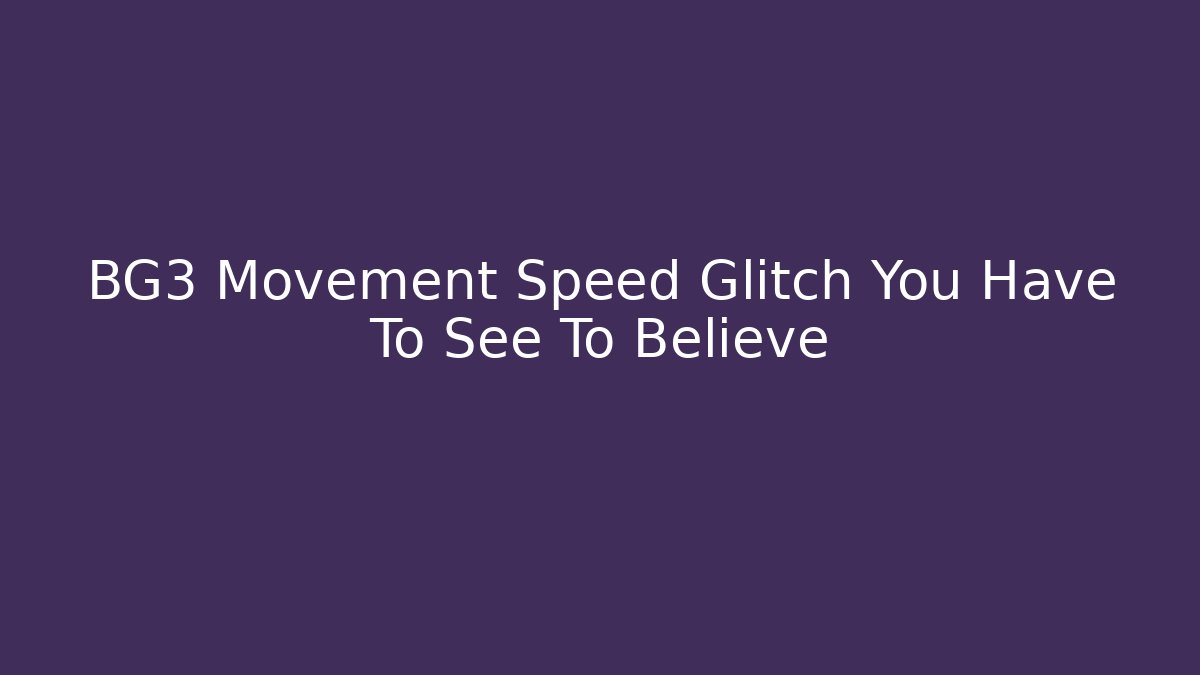 BG3 Movement Speed Glitch You Have To See To Believe