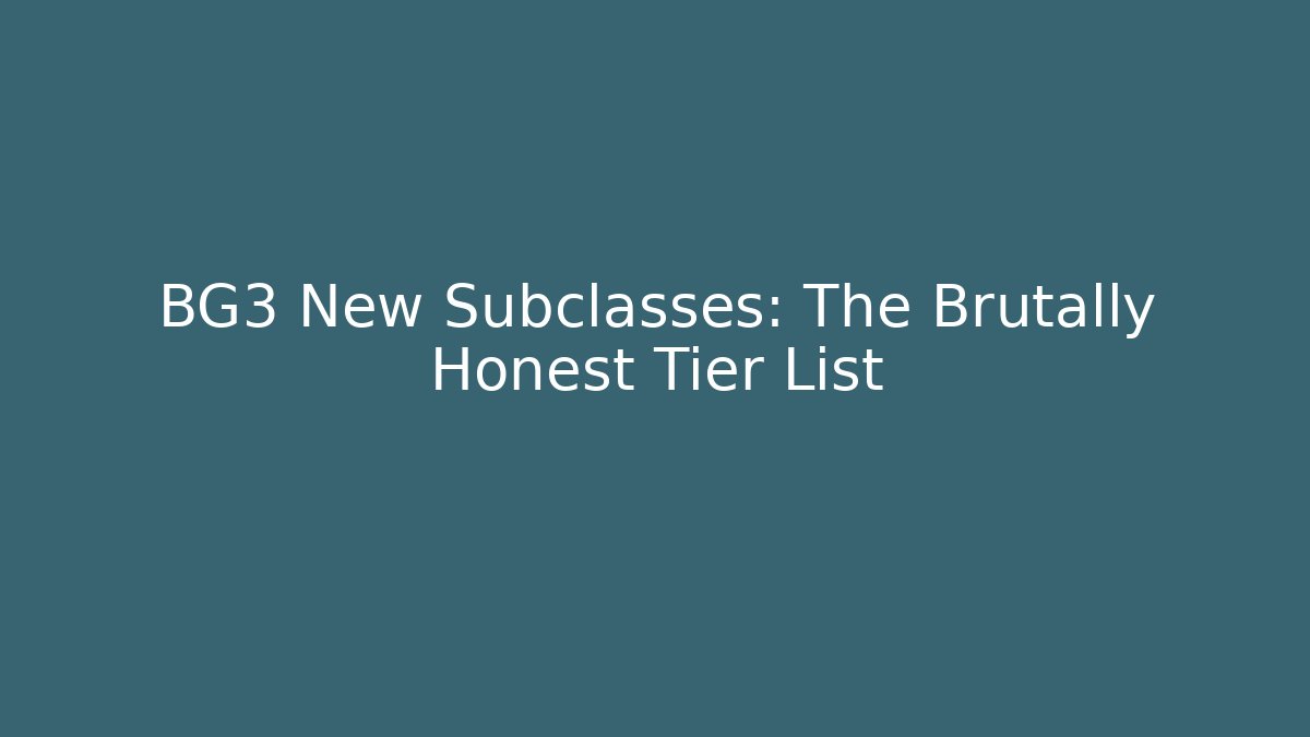 BG3 New Subclasses: The Brutally Honest Tier List