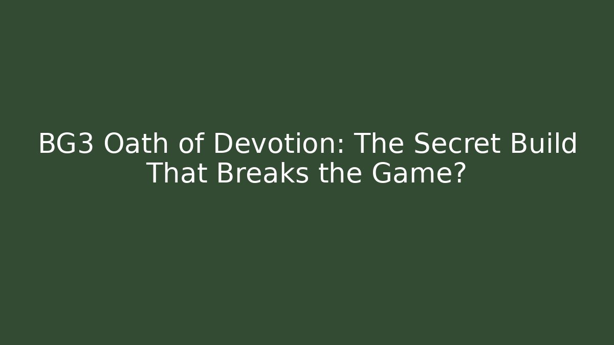 BG3 Oath of Devotion: The Secret Build That Breaks the Game?