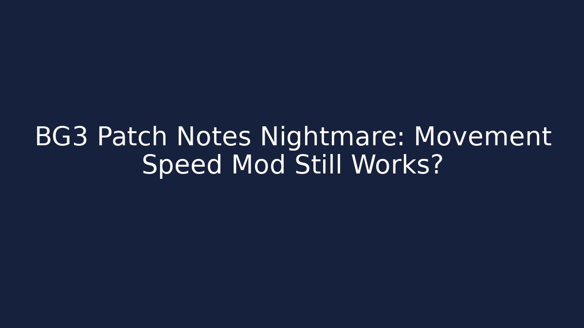 BG3 Patch Notes Nightmare: Movement Speed Mod Still Works?