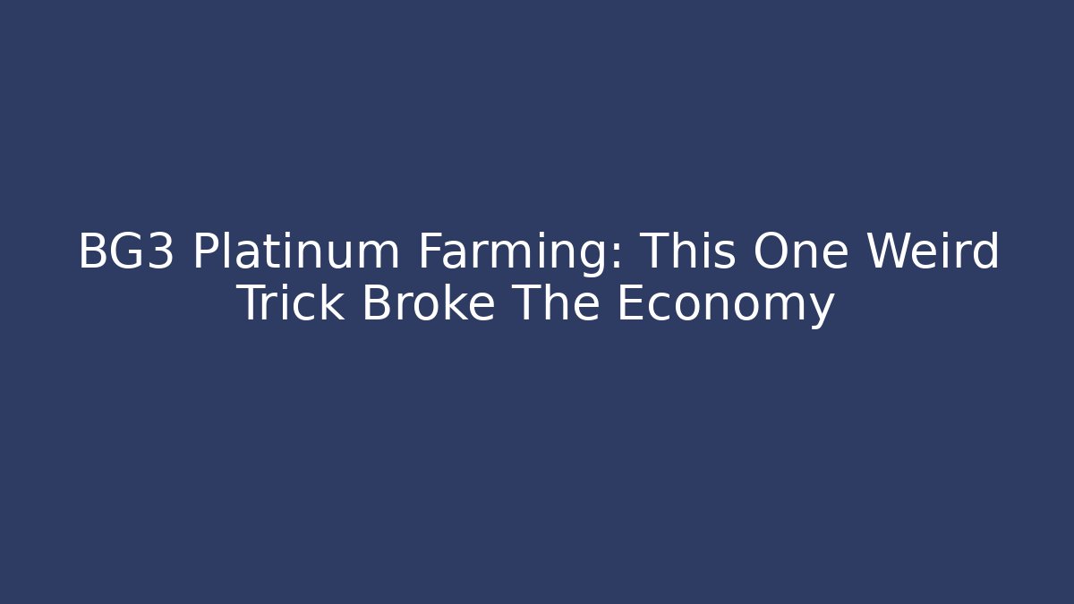 BG3 Platinum Farming: This One Weird Trick Broke The Economy