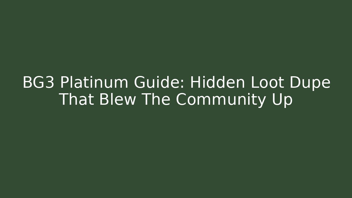 BG3 Platinum Guide: Hidden Loot Dupe That Blew The Community Up