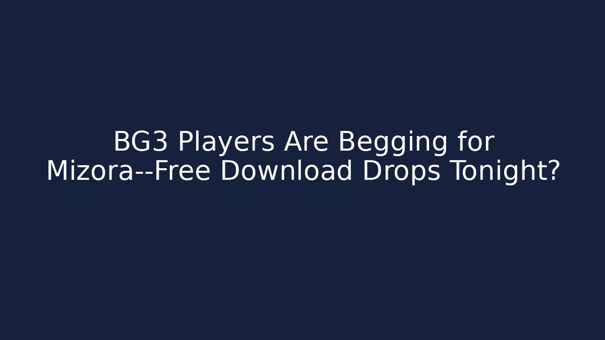 BG3 Players Are Begging for Mizora—Free Download Drops Tonight?