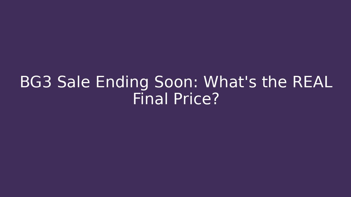 BG3 Sale Ending Soon: What’s the REAL Final Price?