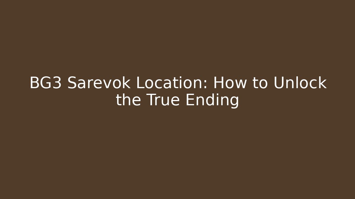BG3 Sarevok Location: How to Unlock the True Ending