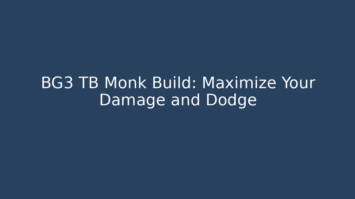 BG3 TB Monk Build: Maximize Your Damage and Dodge