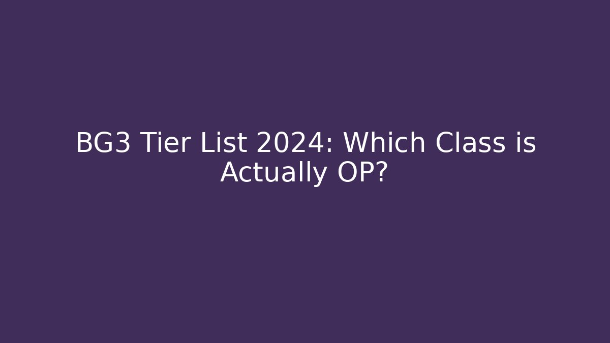 BG3 Tier List 2024: Which Class is Actually OP? - Felix Cat Insurance