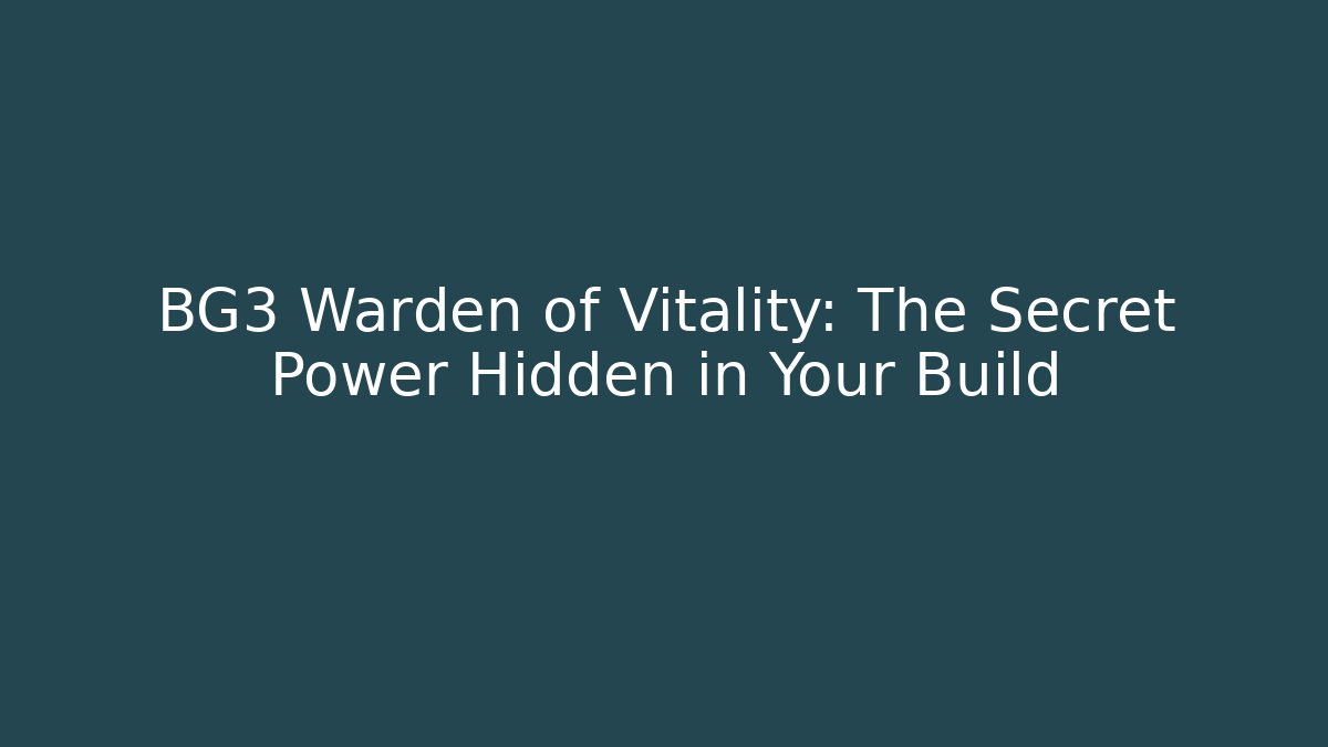 BG3 Warden of Vitality: The Secret Power Hidden in Your Build