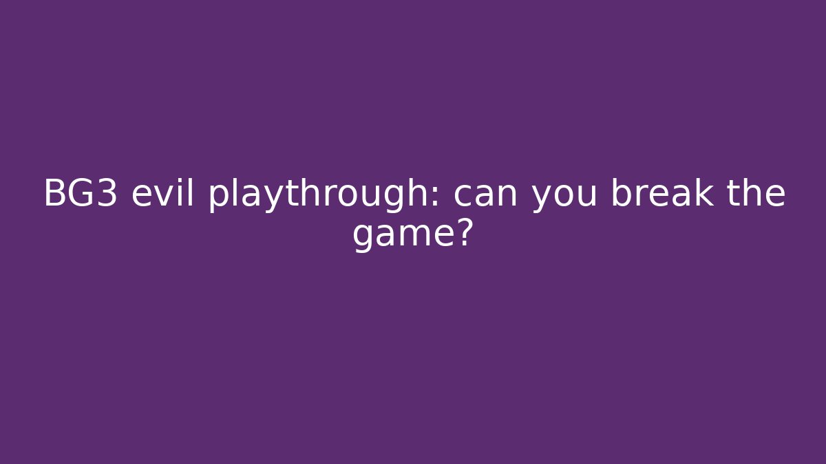BG3 evil playthrough: can you break the game? - Felix Cat Insurance