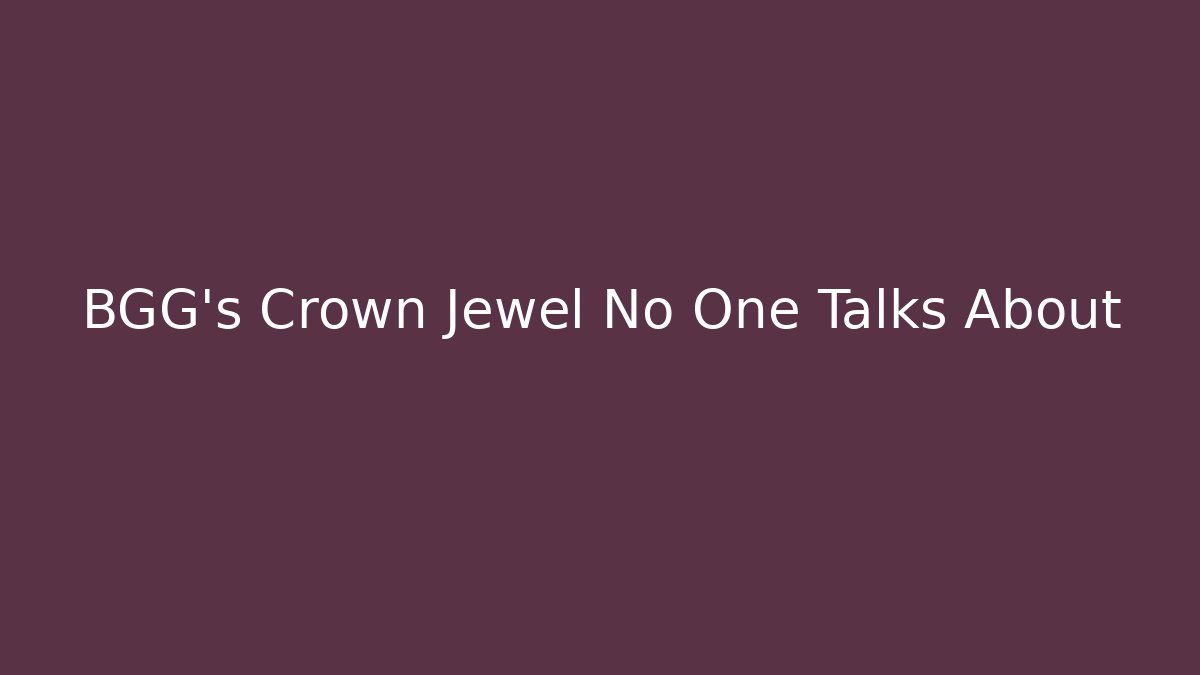 BGG's Crown Jewel No One Talks About