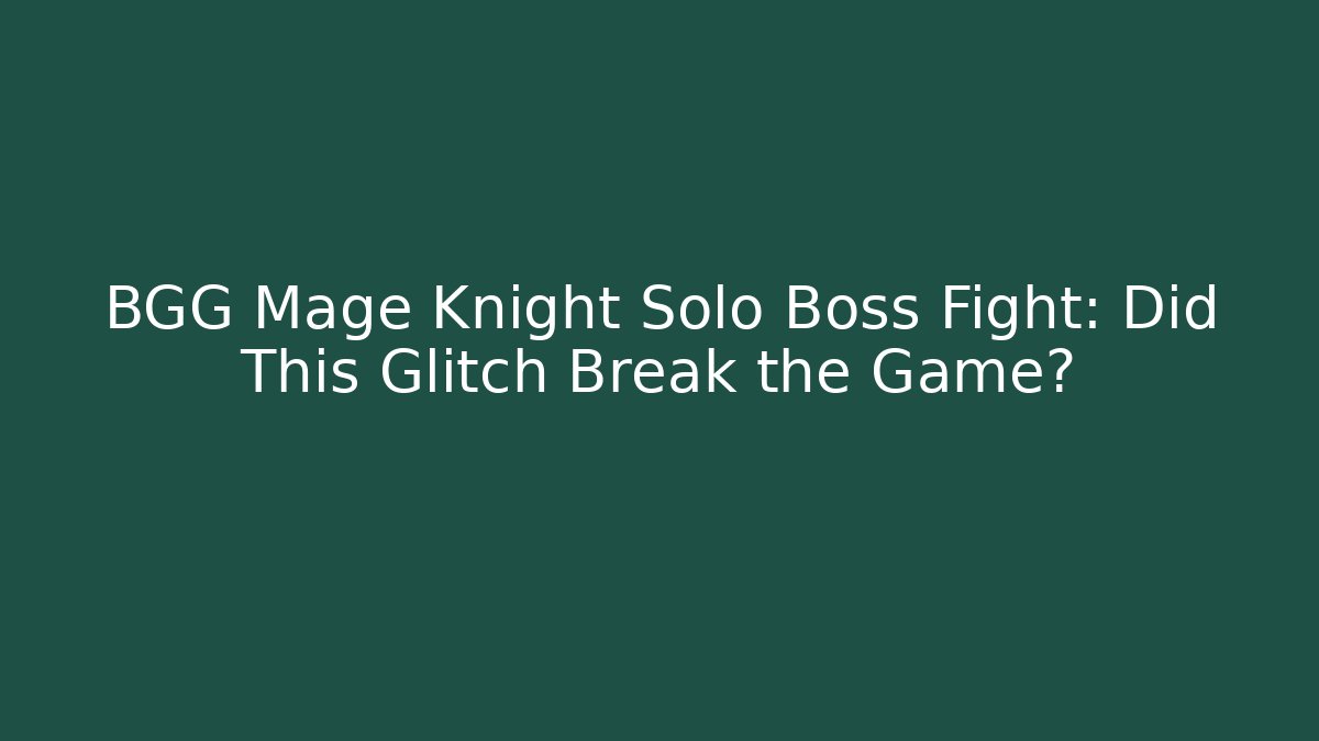 BGG Mage Knight Solo Boss Fight: Did This Glitch Break the Game?