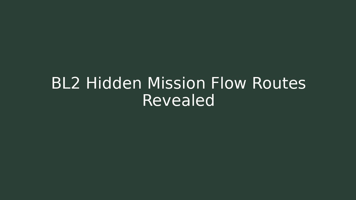 BL2 Hidden Mission Flow Routes Revealed