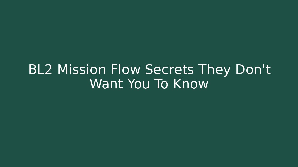 BL2 Mission Flow Secrets They Don't Want You To Know