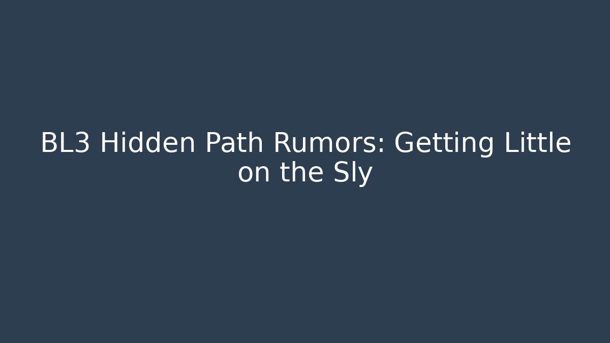 BL3 Hidden Path Rumors: Getting Little on the Sly - Felix Cat Insurance