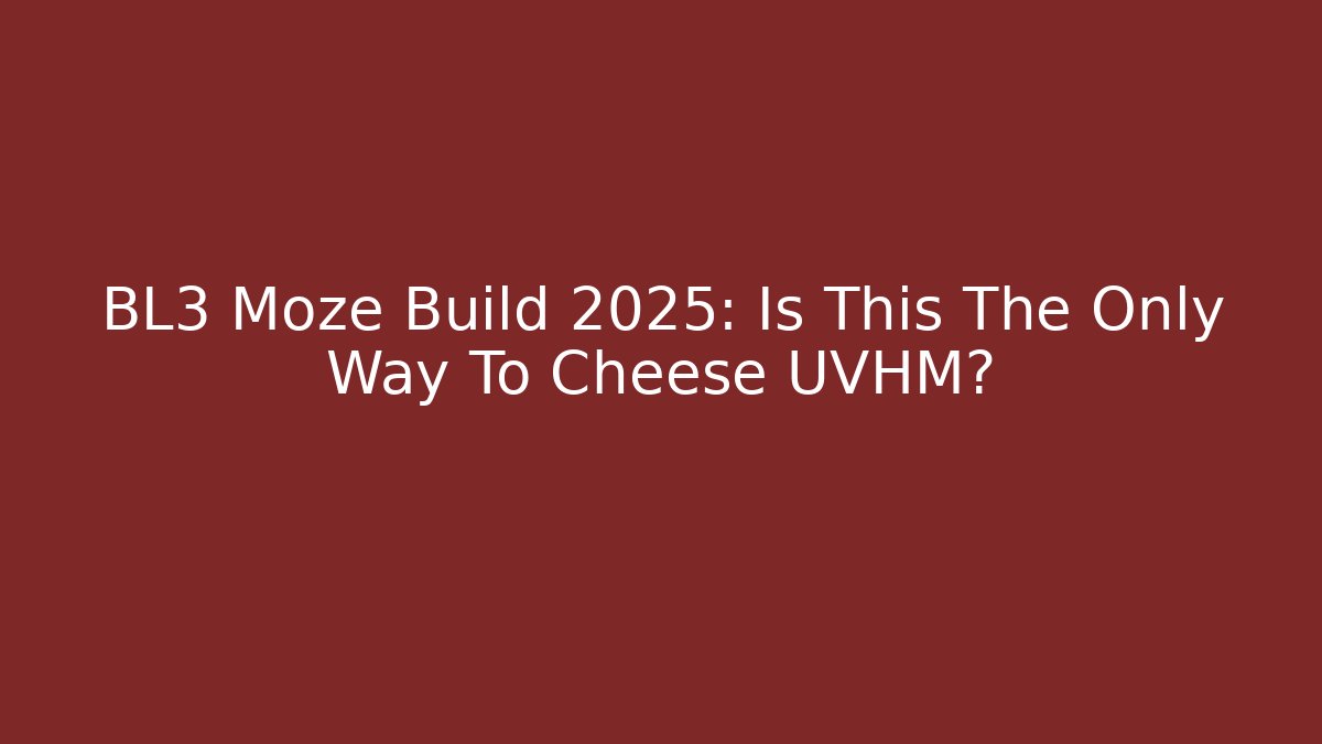 BL3 Moze Build 2025: Is This The Only Way To Cheese UVHM?