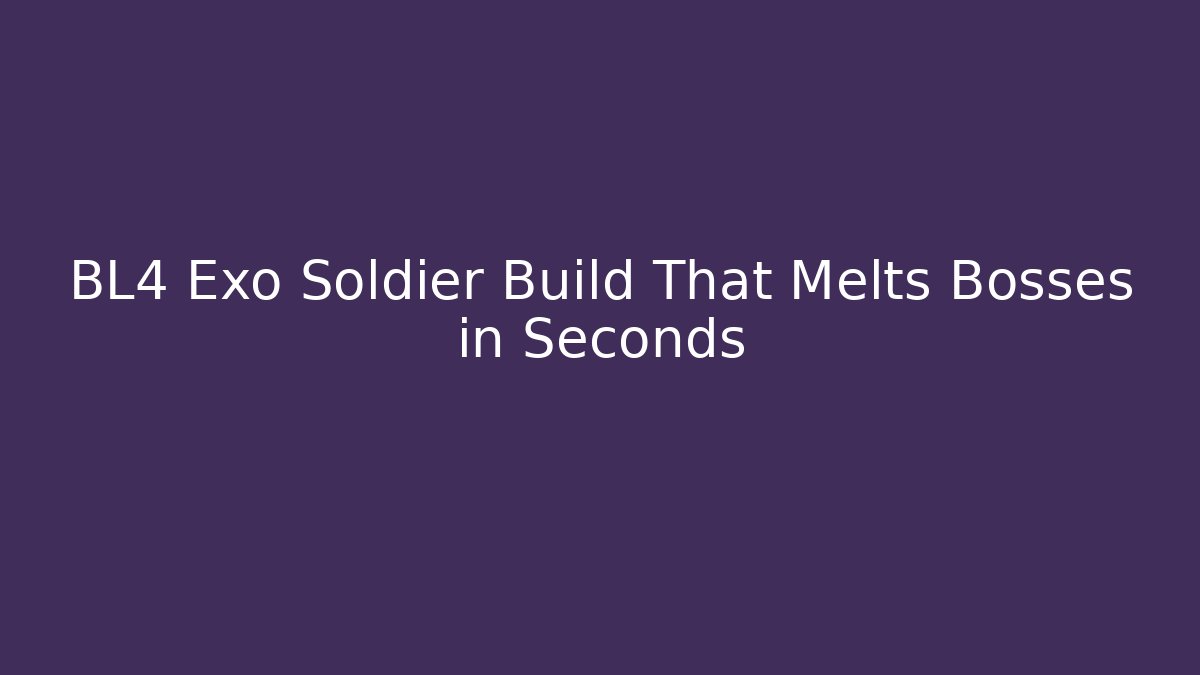 BL4 Exo Soldier Build That Melts Bosses in Seconds